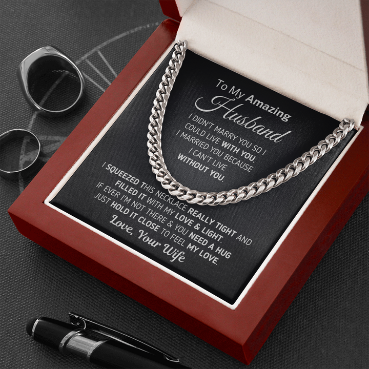 To My Amazing Husband Necklace Gift - I Married You Because I Can't Live Without You Cuban Link Chain Necklace 029A - TGV
