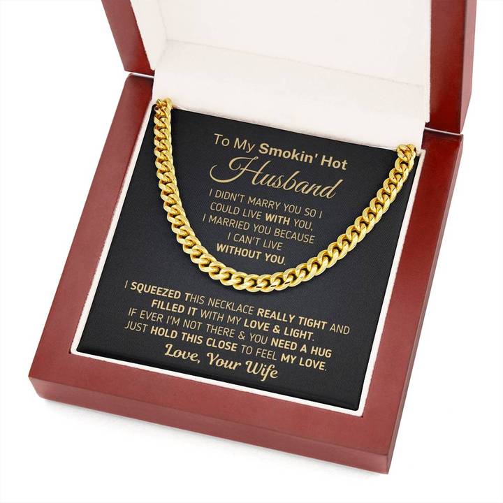 To My Smokin' Hot Husband Necklace Gift I married You Because I Can't Live Without You Wife to Husband Cuban Link Chain Necklace Valentine Gift 343U - TGV