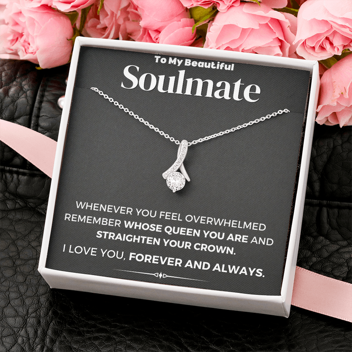To My Beautiful Soulmate Whose Queen You Are And Straighten Your Crown Alluring Beauty Necklace XL006D