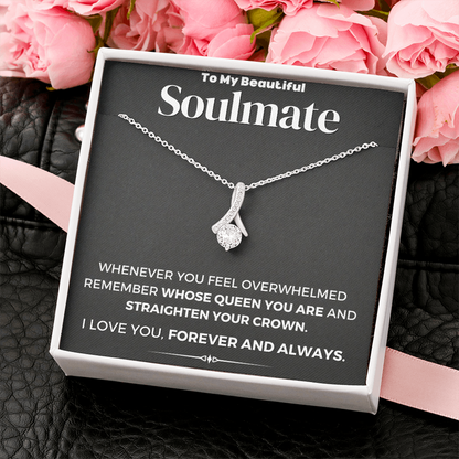 To My Beautiful Soulmate Whose Queen You Are And Straighten Your Crown Alluring Beauty Necklace XL006D