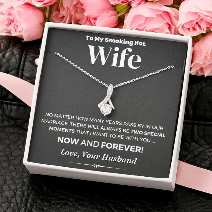 To My Smoking Hot Wife There Will Always Be To Speacial Moments That I Want To Be With You Alluring Beauty Necklace XL006C
