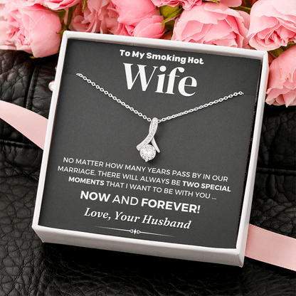 To My Smoking Hot Wife There Will Always Be To Speacial Moments That I Want To Be With You Alluring Beauty Necklace XL006C