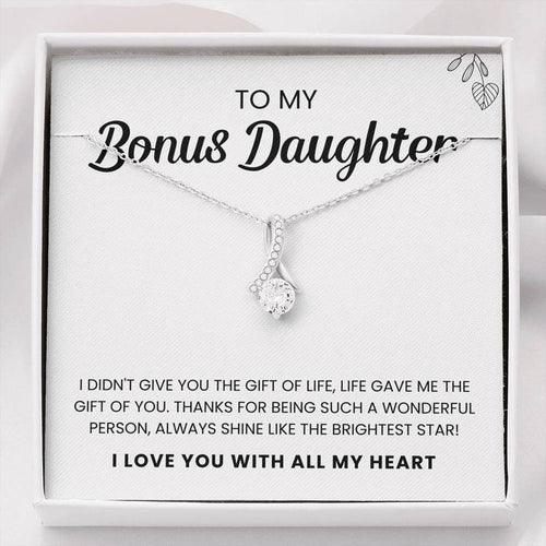 To My Bonus Daughter Necklace I didn't give you the gift for life, life gave me the gift of you Alluring Beauty Necklace XL040C