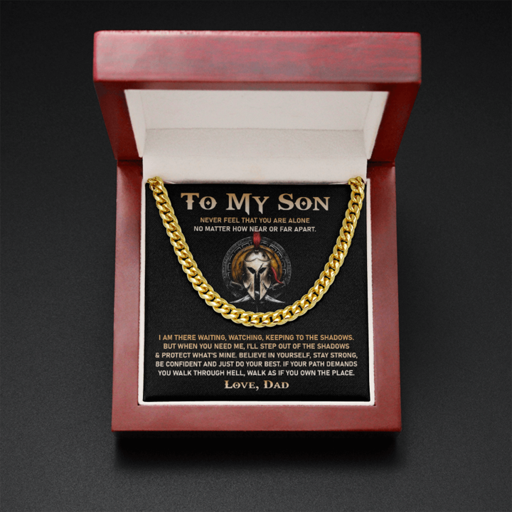 To My Son Necklace Gift I am there waiting, keeping to the shadows. But when you need me, I'll step out of the shadows & protect what's mine Love, Dad to Son Cuban Link Chain Necklace 344C - TGV