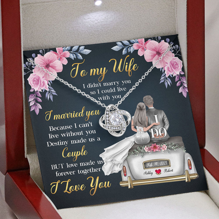 To My Wife Necklace Gift - I married you because I can't live without you Destiny made us a Couple Love Knot Necklace Alluring Beauty Necklace, Cross Dancing Necklace, Sunflower Necklace 347H - TGV