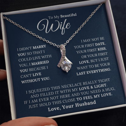 To My Beautiful Wife - I Married You Beacause I Can't Live Without You - Alluring Beauty Necklace