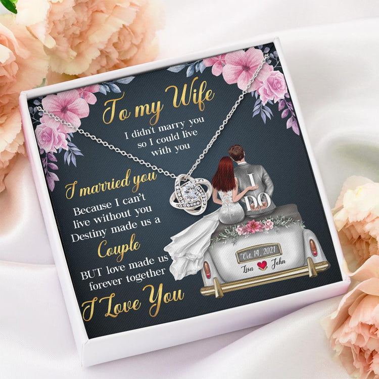 To My Wife Necklace Gift - I married you because I can't live without you Destiny made us a Couple Love Knot Necklace Alluring Beauty Necklace, Cross Dancing Necklace, Sunflower Necklace 347H - TGV