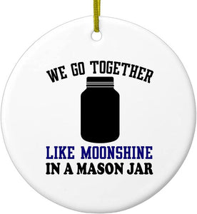 Hanging Ceramic Christmas Tree Ornament With Gold String - Great Gift/Present - 2 3/4 Inch Diameter - We Go Together Like Moonshine In A Mason Jar