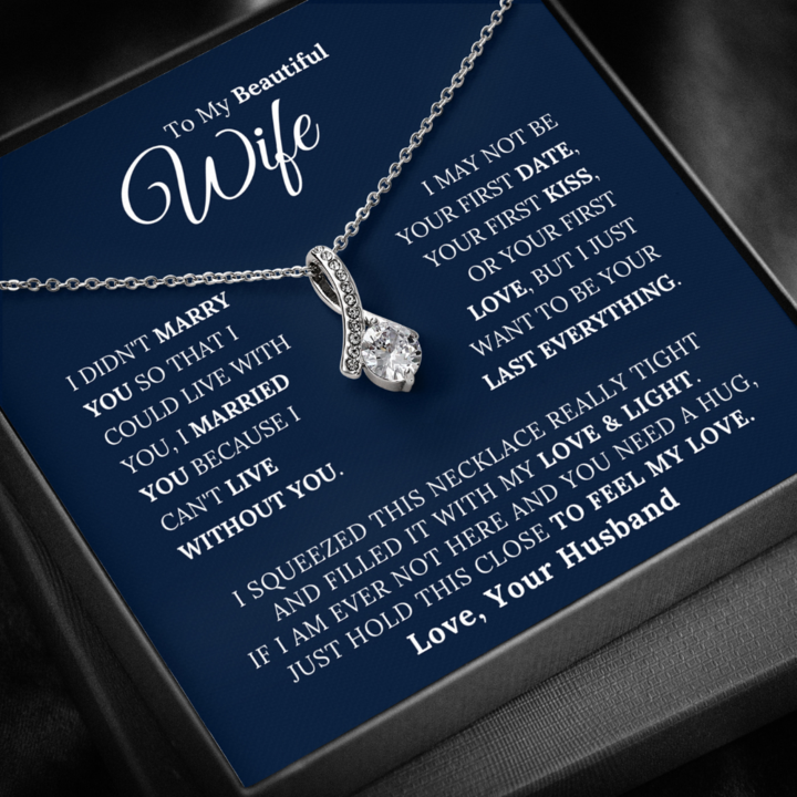 To My Beautiful Wife - I Married You Beacause I Can't Live Without You - Alluring Beauty Necklace
