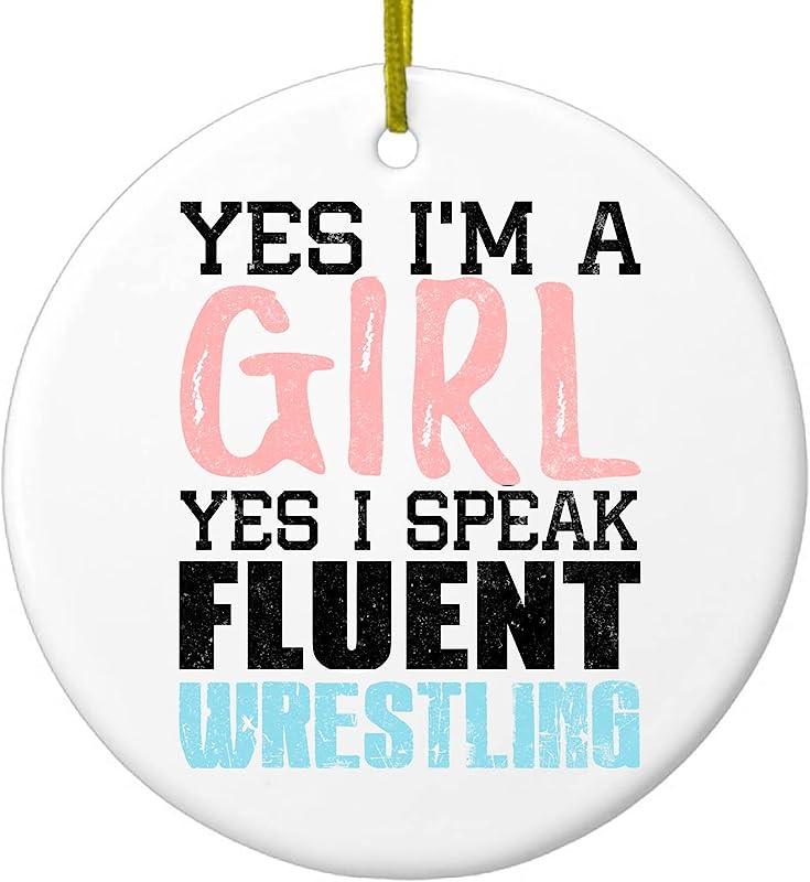 Hanging Ceramic Christmas Tree Ornament With Gold String - Great Gift/Present - 2 3/4 Inch Diameter - Yes I'M A Girl Yes I Speak Fluent Wrestling