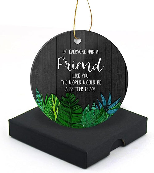 If Everyone Had A Friend Like You Christmas Ornament  Round Christmas Tree Ornaments Keepsake Gifts For Friends Home Decor Flat Circle Ceramic Ornament 3" With A Gift Box