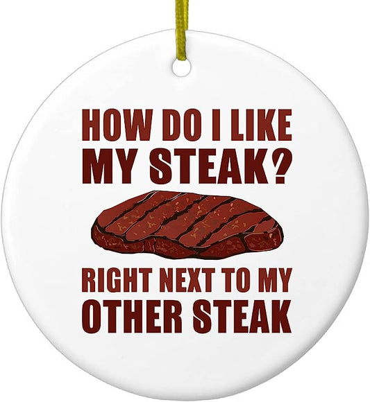 Hanging Ceramic Christmas Tree Ornament With Gold String - Great Gift/Present - 2 3/4 Inch Diameter - Like My Steak Next To My Other Steak