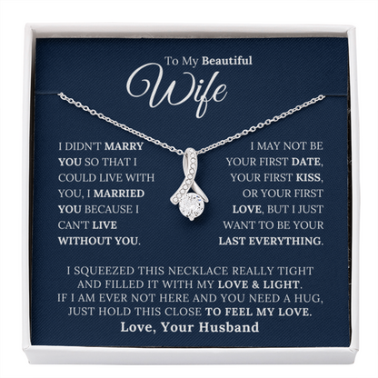 To My Beautiful Wife - I Married You Beacause I Can't Live Without You - Alluring Beauty Necklace