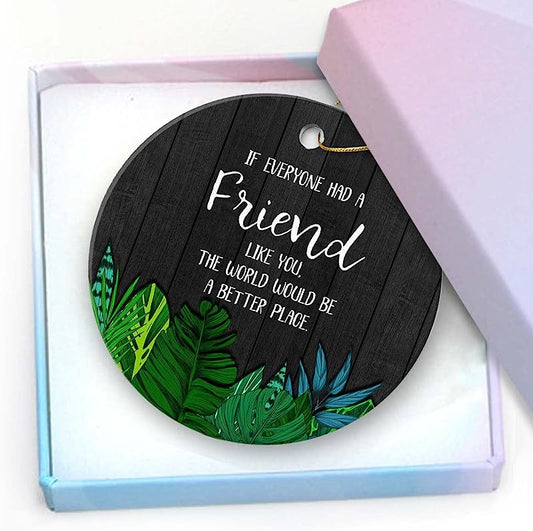 Friendship Gift Christmas Ornament -If Everyone Had A Friend Like You Oranment Thank You Christmas Tree Ornament Keepsake Collectible Gift For Friend Coworkers 3" Xmas Ornament With A Gift Box