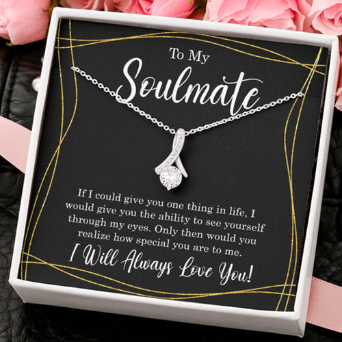 To My Soulmate - If I Could Give You One Thing In Life - Alluring Necklace