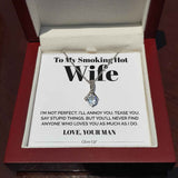 To My Smoking Hot Wife Necklace - I'M Not Perfect - Alluring Necklace Gift for Wife