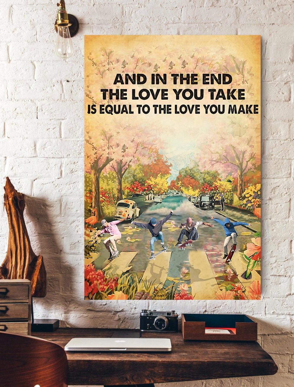 And In The End The Love You Take Is Equal To The Love You Make Skateboarding Canvas And Poster, Wall Decor Visual Art