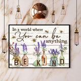 Bees & Lavenders You Can Be Anything Be Kind Canvas And Poster, Wall Decor Visual Art