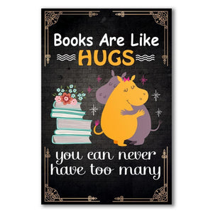 Books Are Like Hugs You Can Never Have Too Many Canvas And Poster, Wall Decor Visual Art