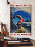 Everything Will Kill You Surf Canvas And Poster, Wall Decor Visual Art