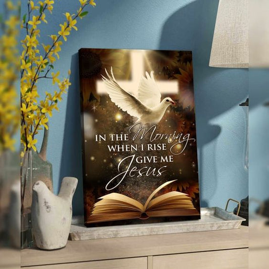 In the morning when I rise give me Jesus - Matte Canvas
