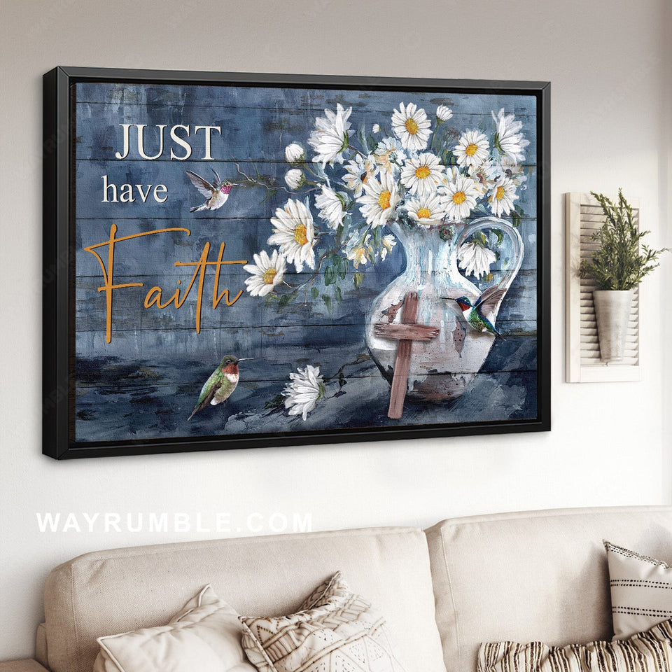 Hummingbird drawing, Beautiful daisy vase, Just have faith - Jesus Landscape Canvas Prints, Home Decor Wall Art
