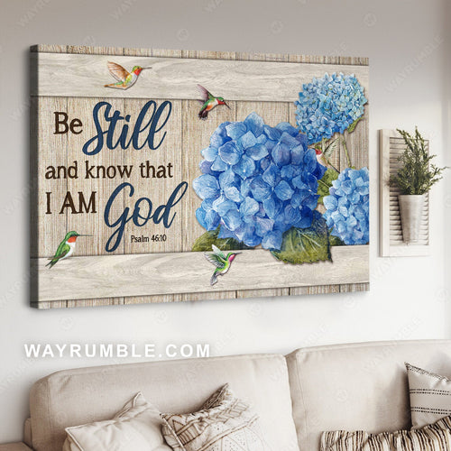 Stunning hydrangeas, Pretty hummingbird, Be still and know that I am God - Jesus Landscape Canvas Prints, Home Decor Wall Art