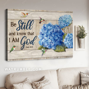 Stunning hydrangeas, Pretty hummingbird, Be still and know that I am God - Jesus Landscape Canvas Prints, Home Decor Wall Art