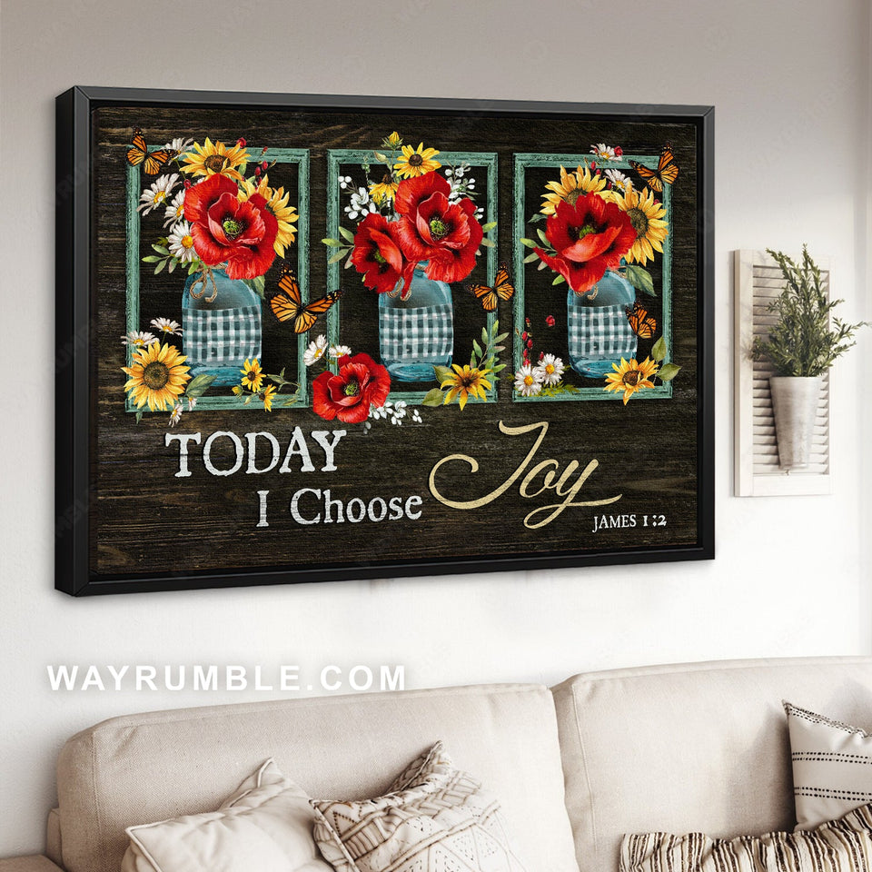 Stunning poppy, Yellow daisy, Monarch butterfly, Today I choose joy - Jesus Landscape Canvas Prints, Home Decor Wall Art