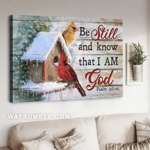 Pretty cardinal, White snow, Wooden birdhouse, Be still and know that I am God - Jesus Landscape Canvas Prints, Home Decor Wall Art