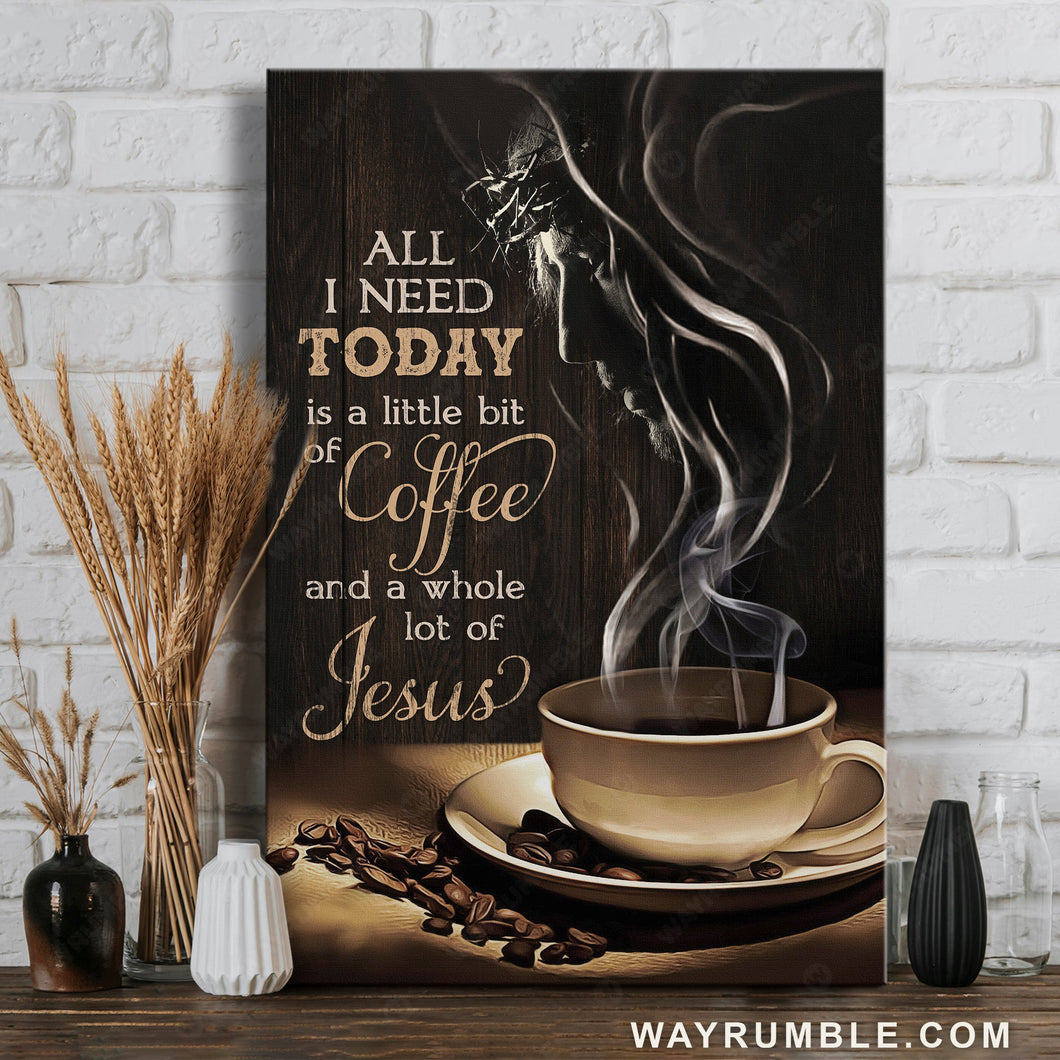 Face of Jesus, Hot coffee cup, All I need today is a little bit of coffee - Jesus Portrait Canvas Prints, Home Decor Wall Art