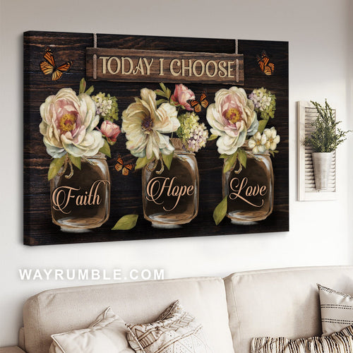 Vintage camellia, Monarch butterfly, Crystal bottle, Today I choose faith - Jesus Landscape Canvas Prints, Home Decor Wall Art