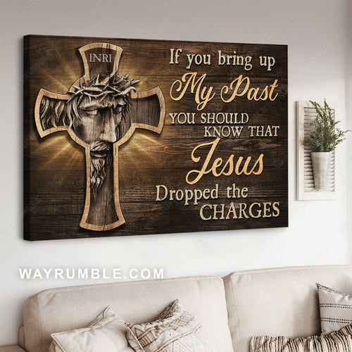 Wooden cross, Face of Jesus, Crown of thorn, If you bring up my past - Jesus Landscape Canvas Prints, Home Decor Wall Art
