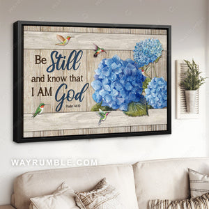 Stunning hydrangeas, Pretty hummingbird, Be still and know that I am God - Jesus Landscape Canvas Prints, Home Decor Wall Art