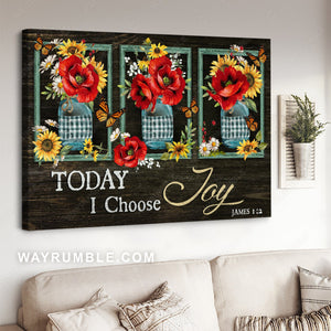 Stunning poppy, Yellow daisy, Monarch butterfly, Today I choose joy - Jesus Landscape Canvas Prints, Home Decor Wall Art