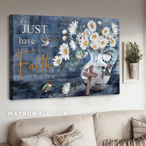 Hummingbird drawing, Beautiful daisy vase, Just have faith - Jesus Landscape Canvas Prints, Home Decor Wall Art