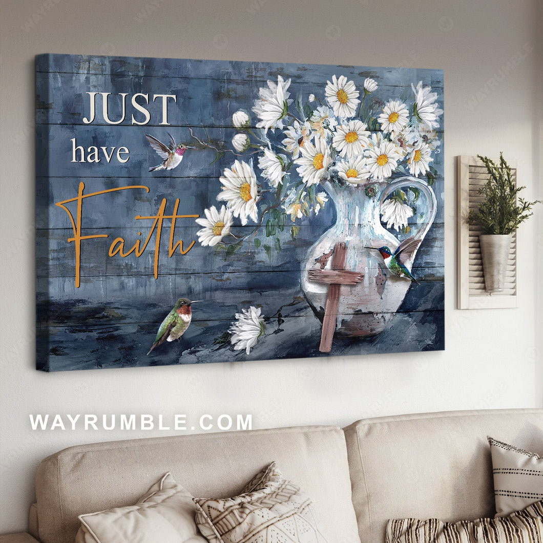 Hummingbird drawing, Beautiful daisy vase, Just have faith - Jesus Landscape Canvas Prints, Home Decor Wall Art