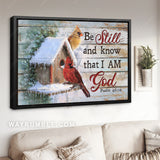 Pretty cardinal, White snow, Wooden birdhouse, Be still and know that I am God - Jesus Landscape Canvas Prints, Home Decor Wall Art