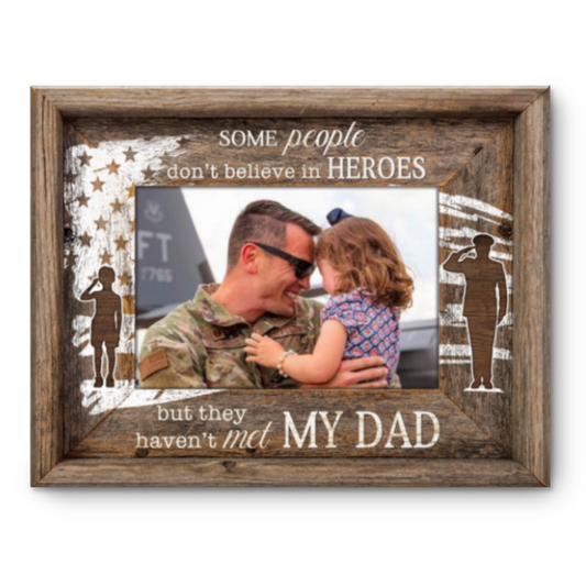 Best Gift For Military Dad, Military Fathers Day Gift, Some People Don’t Believe In Heroes Canvas, Military Dad Gift