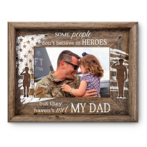 Best Gift For Military Dad, Military Fathers Day Gift, Some People Don’t Believe In Heroes Canvas, Military Dad Gift