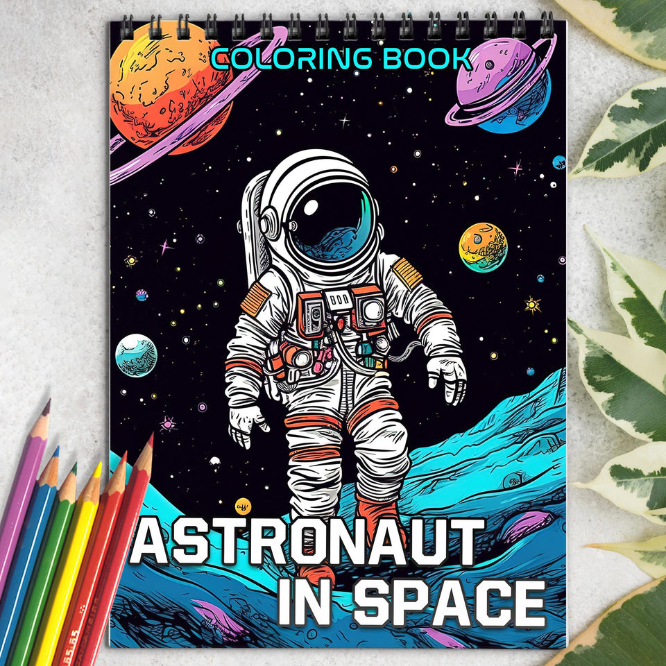 Astronaut In Space Spiral Coloring Book: 30 Fascinating Coloring Pages, Featuring Astronauts Floating in Space and Performing Extraordinary Tasks