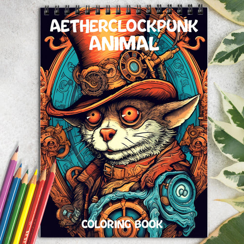Aetherclockpunk Animals Spiral Coloring Book: 30 Exquisite Aether Clockpunk Animals Coloring Pages for Fans of Clockwork Art