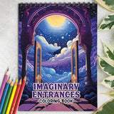 Imaginary Entrances Spiral Bound Coloring Book: Enjoy 30 Coloring Pages of Imaginary Entrances for Creative Souls to Unleash Inspiration