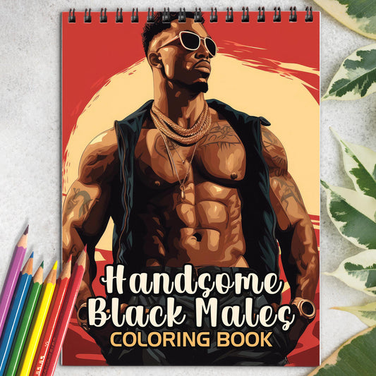 Handsome Black Males Spiral Bound Coloring Book: 30 Captivating Coloring Pages of Black Males for a Stylish and Artistic Journey