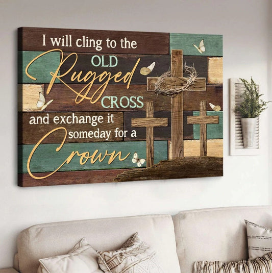 Old rugged cross, Crown Of Thorns, I will cling to the old rugged cross - Matte Canvas