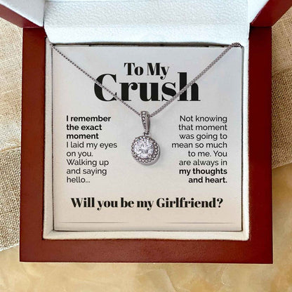 To My Crush Eternal Hope Necklace Gift - I Remember The Exact Moment I laid my eyes on you - Will you be my Girlfriend LX015N