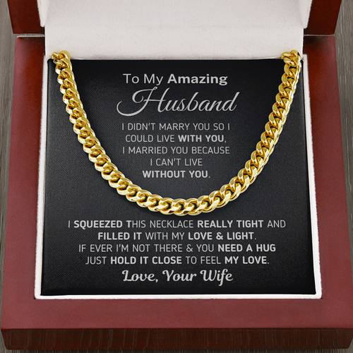 To My Amazing Husband Necklace Gift - I Married You Because I Can't Live Without You Cuban Link Chain Necklace 029A - TGV