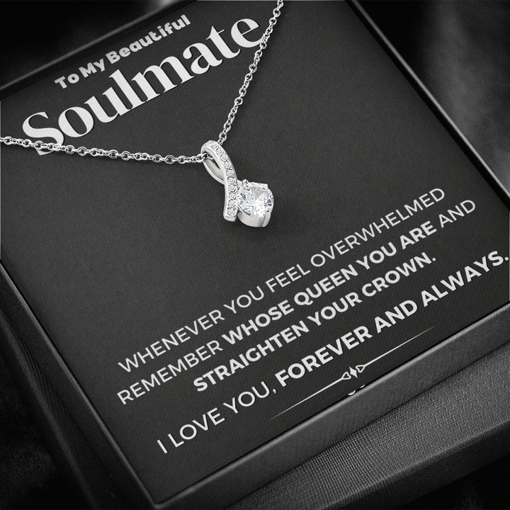 To My Beautiful Soulmate Whose Queen You Are And Straighten Your Crown Alluring Beauty Necklace XL006D - TGV