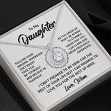 To My Daughter Necklace Gift - Follow Your Dreams, Be Yourself and Believe In Yourself Love, Mom Eternal Hope Necklace 039A - TGV