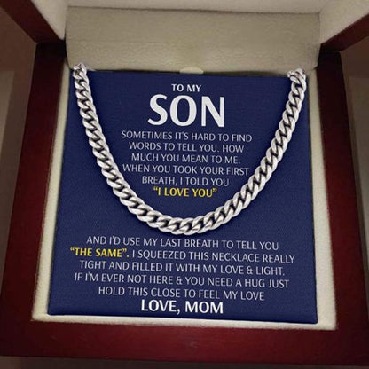 To My Son Cuban Necklace Gift - I'd use my last breath to tell you I Love You - Love, Mom Cuban Link Chain Necklace 006D - TGV